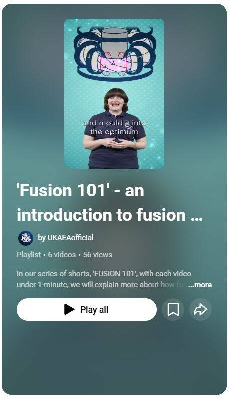 A woman is stood in front of a teal background wearing a navy blue polo shirt with UKAEA's logo on. Above the woman's head is a illustration of a Tokamak. Text below the image reads fusion 101 - an introduction to fusion. Below the text is a white play all button.