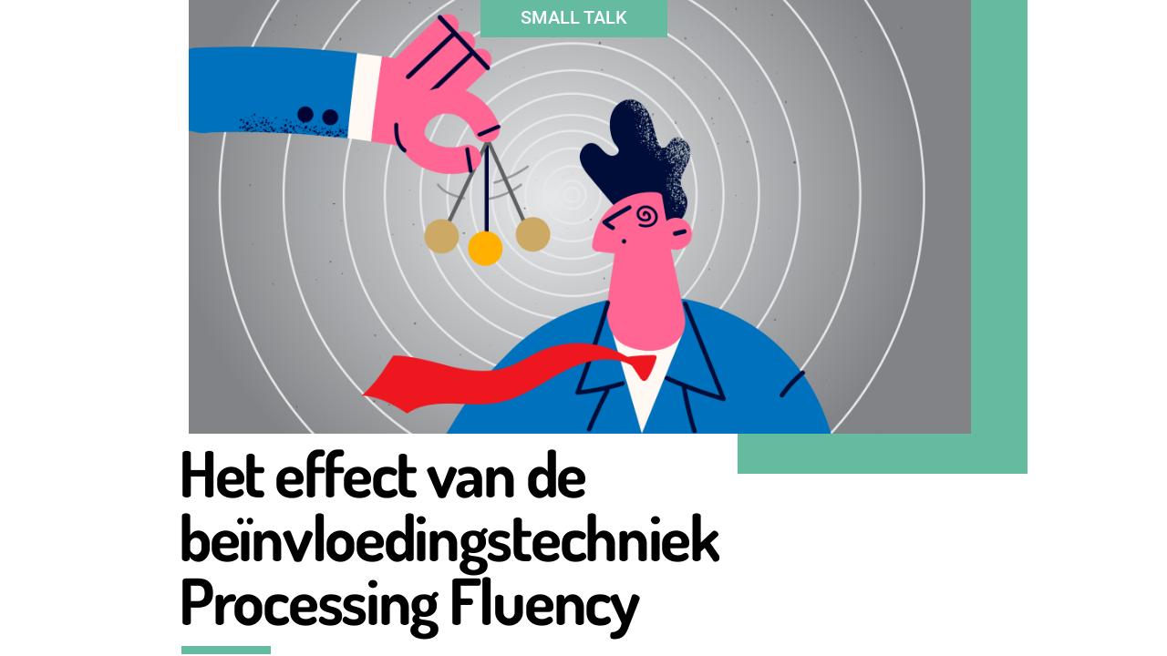 Het effect van de beïnvloedingstechniek Processing Fluency | Small Talk ...