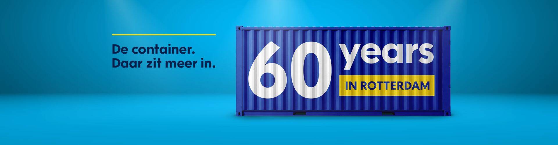 Op een container staat de tekst '60 years in Rotterdam'. Daarnaast staat de tekst: de container. Daar zit meer in.