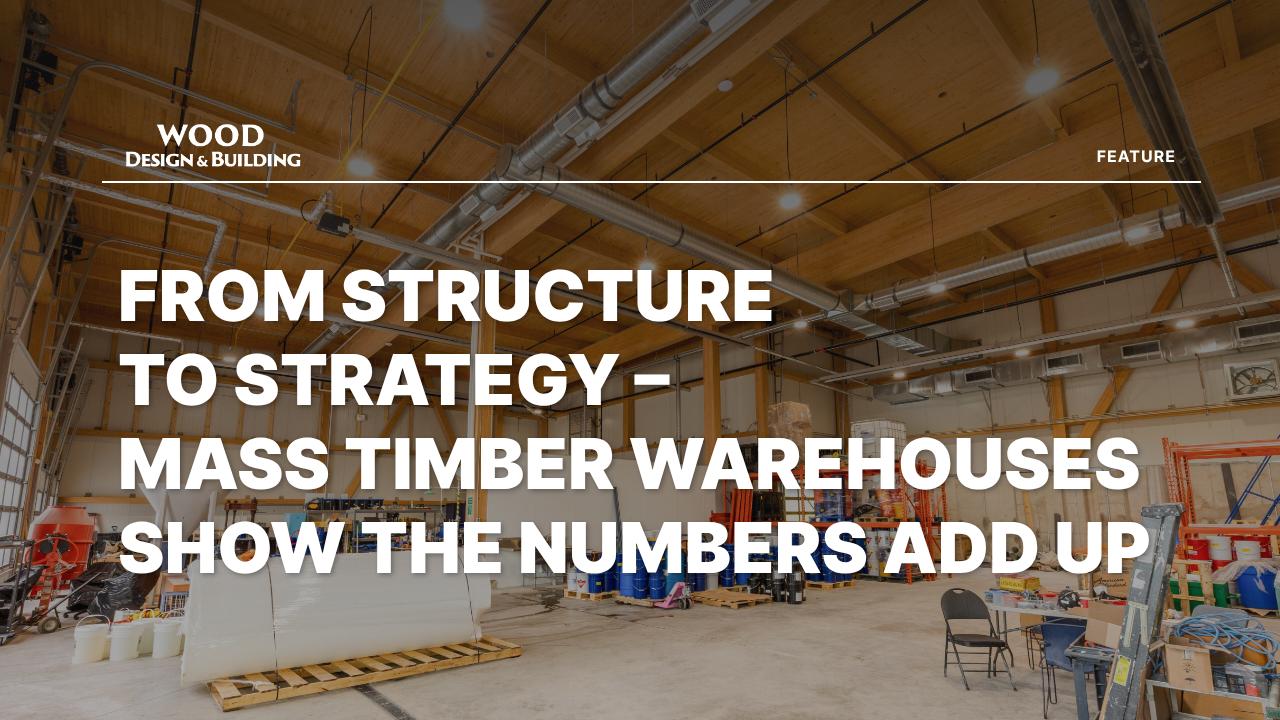 Feature: Warehouses in Wood - Wood Design & Building 2025 | Volume 24 ...